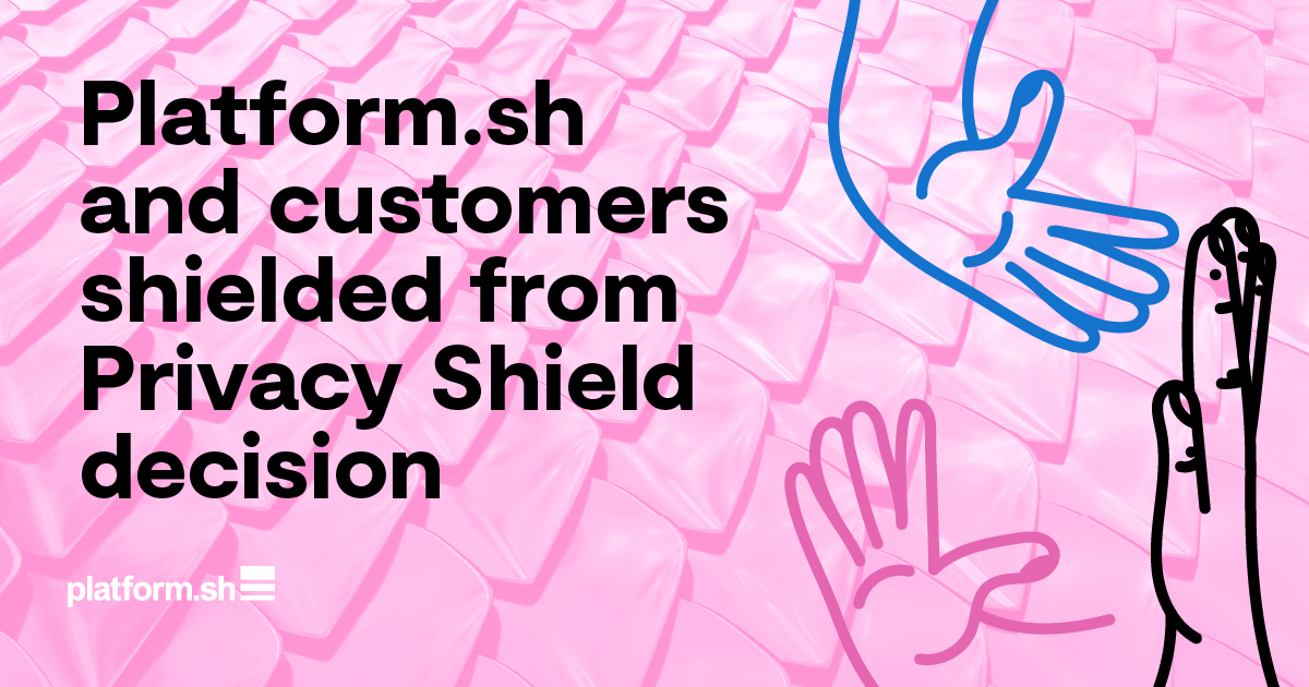 Privacy Shield decision for our customers Platform.sh
